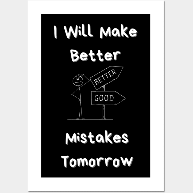 I Will Make Better Mistakes Tomorrow Wall Art by mkhriesat